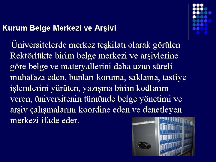 Kurum Belge Merkezi ve Arşivi Üniversitelerde merkez teşkilatı olarak görülen Rektörlükte birim belge merkezi Kurum Belge Merkezi ve Arşivi Üniversitelerde merkez teşkilatı olarak görülen Rektörlükte birim belge merkezi