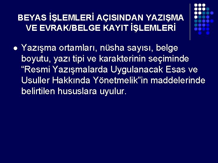 BEYAS İŞLEMLERİ AÇISINDAN YAZIŞMA VE EVRAK/BELGE KAYIT İŞLEMLERİ l Yazışma ortamları, nüsha sayısı, belge BEYAS İŞLEMLERİ AÇISINDAN YAZIŞMA VE EVRAK/BELGE KAYIT İŞLEMLERİ l Yazışma ortamları, nüsha sayısı, belge