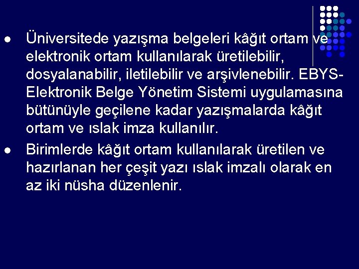 l l Üniversitede yazışma belgeleri kâğıt ortam ve elektronik ortam kullanılarak üretilebilir, dosyalanabilir, iletilebilir