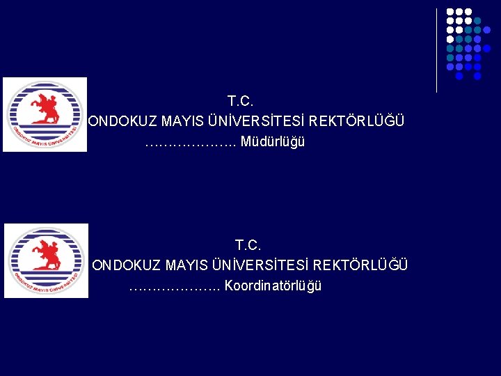 T. C. ONDOKUZ MAYIS ÜNİVERSİTESİ REKTÖRLÜĞÜ ………………. . Müdürlüğü T. C. ONDOKUZ MAYIS T. C. ONDOKUZ MAYIS ÜNİVERSİTESİ REKTÖRLÜĞÜ ………………. . Müdürlüğü T. C. ONDOKUZ MAYIS