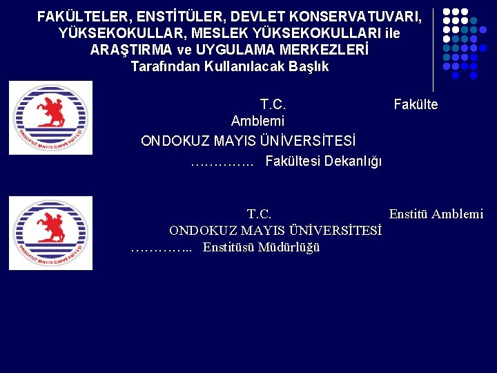 FAKÜLTELER, ENSTİTÜLER, DEVLET KONSERVATUVARI, YÜKSEKOKULLAR, MESLEK YÜKSEKOKULLARI ile ARAŞTIRMA ve UYGULAMA MERKEZLERİ Tarafından Kullanılacak