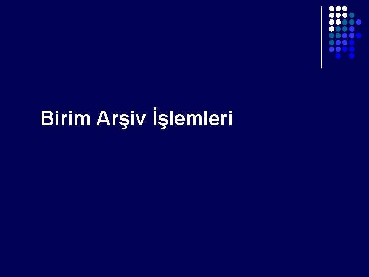 Birim Arşiv İşlemleri Birim Arşiv İşlemleri