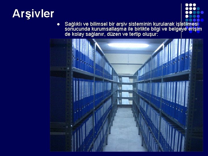 Arşivler l Sağlıklı ve bilimsel bir arşiv sisteminin kurularak işletilmesi sonucunda kurumsallaşma ile birlikte Arşivler l Sağlıklı ve bilimsel bir arşiv sisteminin kurularak işletilmesi sonucunda kurumsallaşma ile birlikte