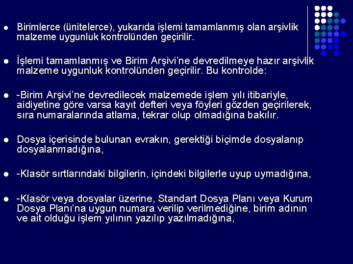 l Birimlerce (ünitelerce), yukarıda işlemi tamamlanmış olan arşivlik malzeme uygunluk kontrolünden geçirilir. l İşlemi