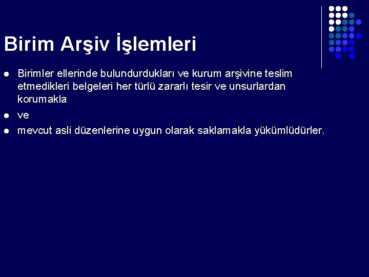 Birim Arşiv İşlemleri l l l Birimler ellerinde bulundurdukları ve kurum arşivine teslim etmedikleri