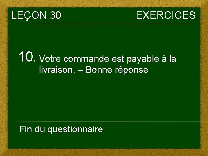 LEÇON 30 EXERCICES 10. Votre commande est payable à la livraison. – Bonne réponse LEÇON 30 EXERCICES 10. Votre commande est payable à la livraison. – Bonne réponse