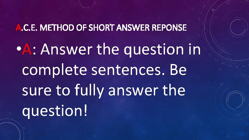 A. C. E. METHOD OF SHORT ANSWER REPONSE • A: Answer the question in