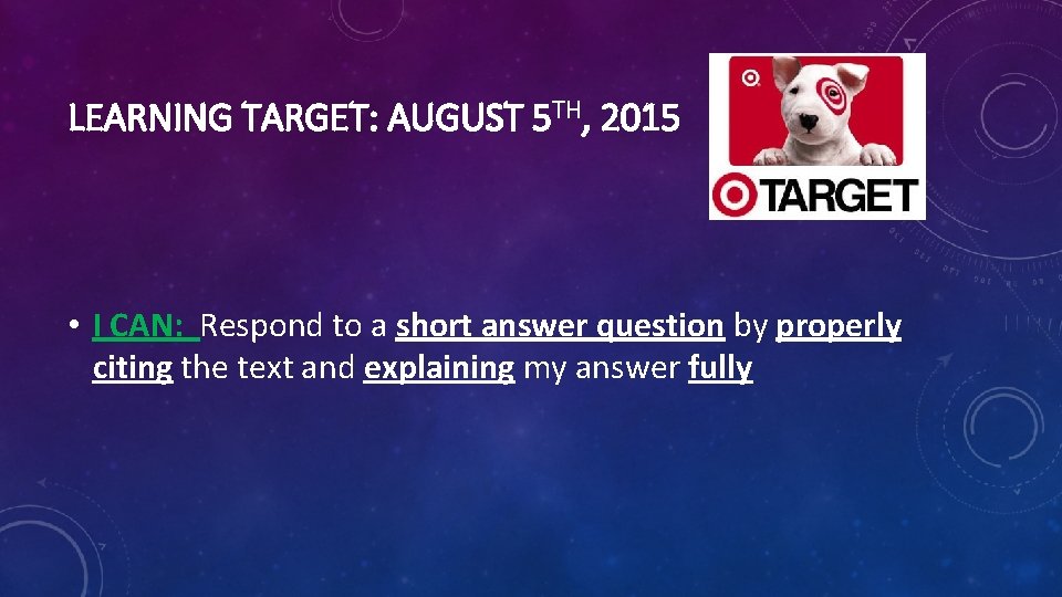 LEARNING TARGET: AUGUST 5 TH, 2015 • I CAN: Respond to a short answer