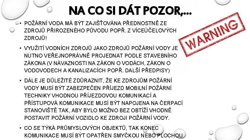 NA CO SI DÁT POZOR, … • POŽÁRNÍ VODA MÁ BÝT ZAJIŠŤOVÁNA PŘEDNOSTNĚ ZE