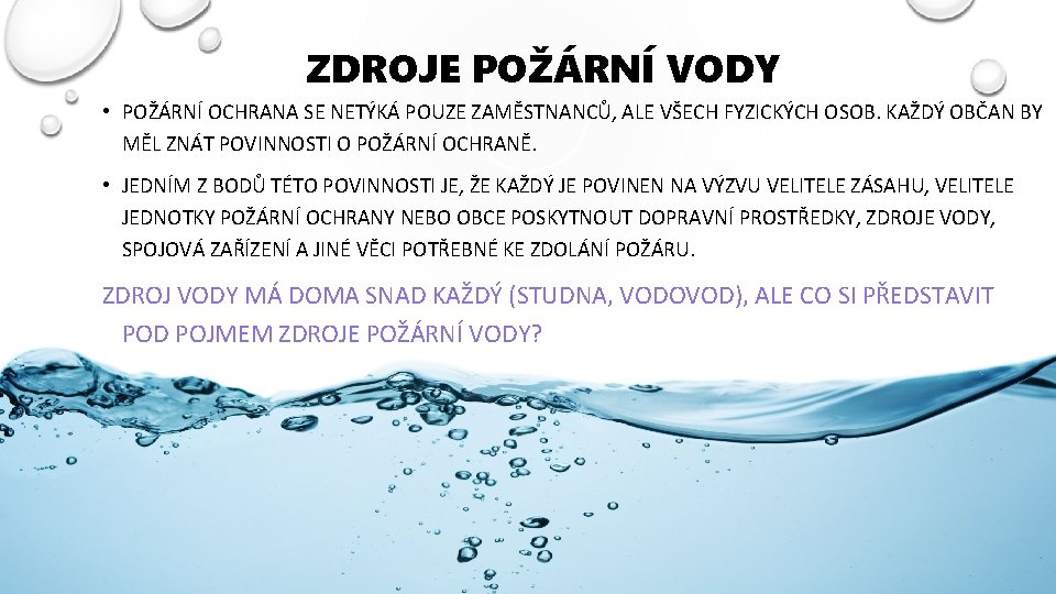 ZDROJE POŽÁRNÍ VODY • POŽÁRNÍ OCHRANA SE NETÝKÁ POUZE ZAMĚSTNANCŮ, ALE VŠECH FYZICKÝCH OSOB.