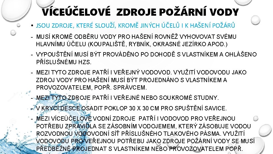 VÍCEÚČELOVÉ ZDROJE POŽÁRNÍ VODY • JSOU ZDROJE, KTERÉ SLOUŽÍ, KROMĚ JINÝCH ÚČELŮ I K