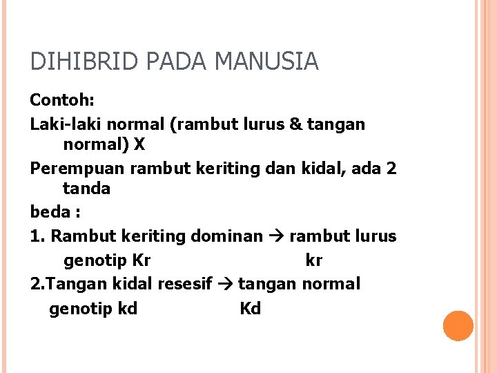 DIHIBRID PADA MANUSIA Contoh: Laki-laki normal (rambut lurus & tangan normal) X Perempuan rambut