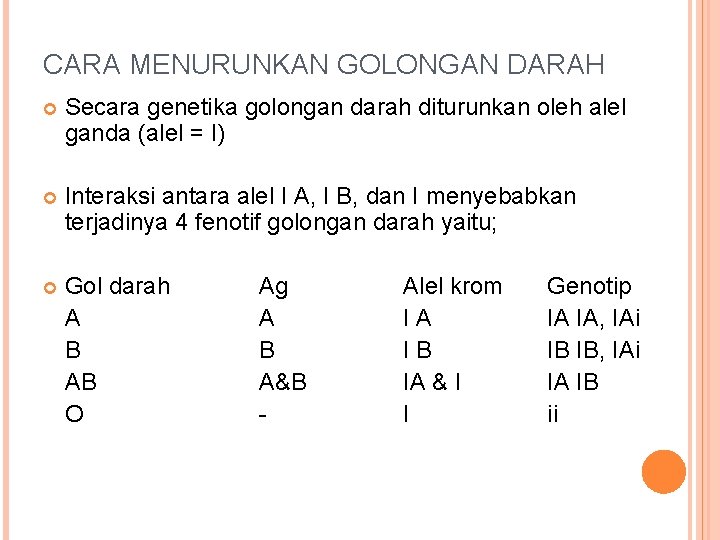 CARA MENURUNKAN GOLONGAN DARAH Secara genetika golongan darah diturunkan oleh alel ganda (alel =