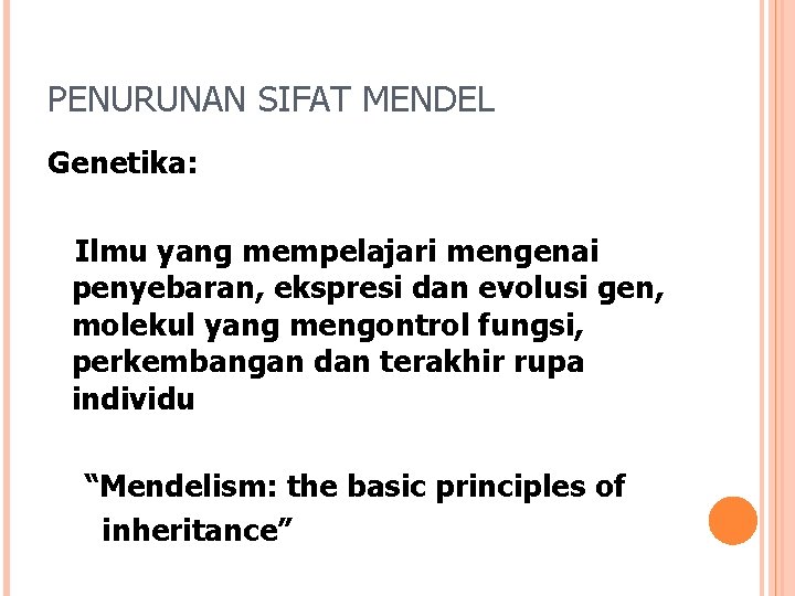 PENURUNAN SIFAT MENDEL Genetika: Ilmu yang mempelajari mengenai penyebaran, ekspresi dan evolusi gen, molekul