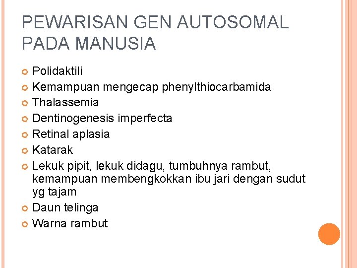 PEWARISAN GEN AUTOSOMAL PADA MANUSIA Polidaktili Kemampuan mengecap phenylthiocarbamida Thalassemia Dentinogenesis imperfecta Retinal aplasia