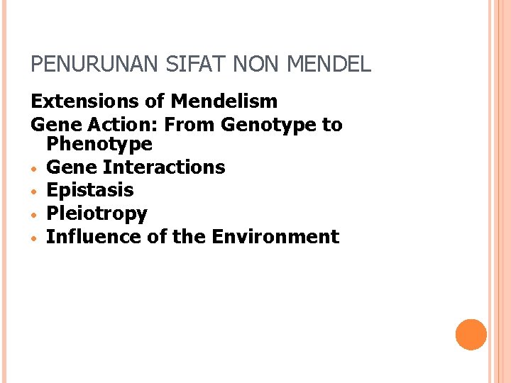 PENURUNAN SIFAT NON MENDEL Extensions of Mendelism Gene Action: From Genotype to Phenotype •