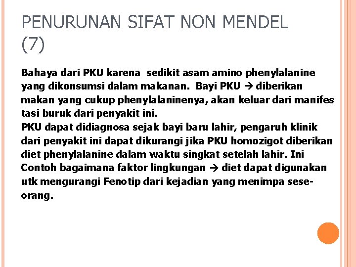 PENURUNAN SIFAT NON MENDEL (7) Bahaya dari PKU karena sedikit asam amino phenylalanine yang