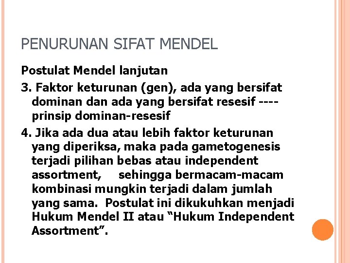 PENURUNAN SIFAT MENDEL Postulat Mendel lanjutan 3. Faktor keturunan (gen), ada yang bersifat dominan