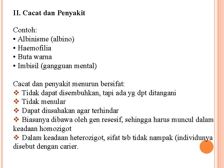 II. Cacat dan Penyakit Contoh: • Albinisme (albino) • Haemofilia • Buta warna •