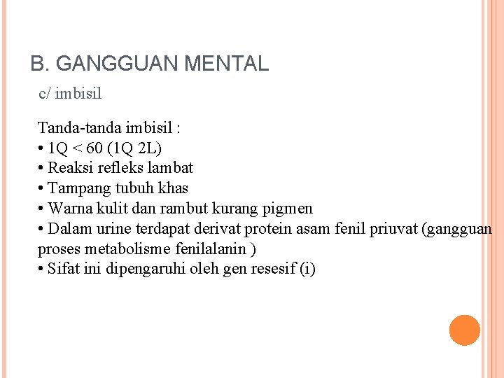 B. GANGGUAN MENTAL c/ imbisil Tanda-tanda imbisil : • 1 Q < 60 (1