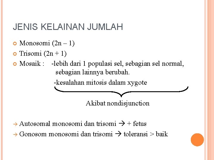 JENIS KELAINAN JUMLAH Monosomi (2 n – 1) Trisomi (2 n + 1) Mosaik