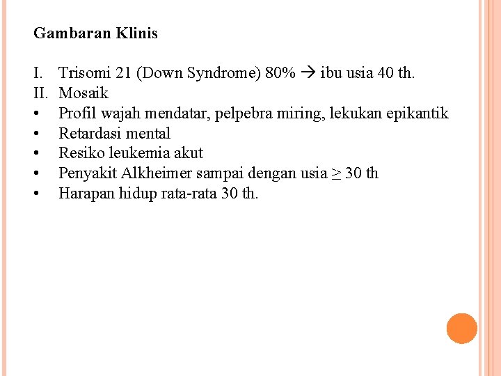 Gambaran Klinis I. II. • • • Trisomi 21 (Down Syndrome) 80% ibu usia