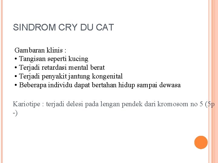 SINDROM CRY DU CAT Gambaran klinis : • Tangisan seperti kucing • Terjadi retardasi