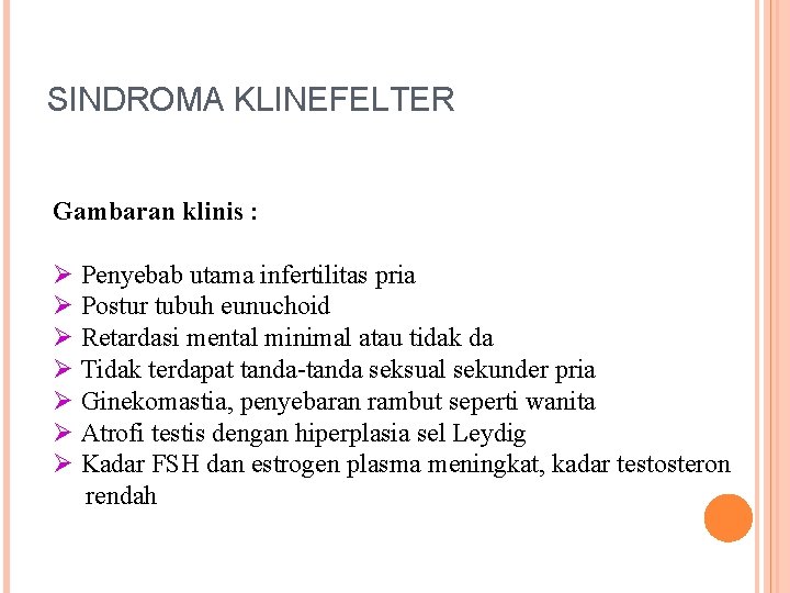 SINDROMA KLINEFELTER Gambaran klinis : Ø Penyebab utama infertilitas pria Ø Postur tubuh eunuchoid