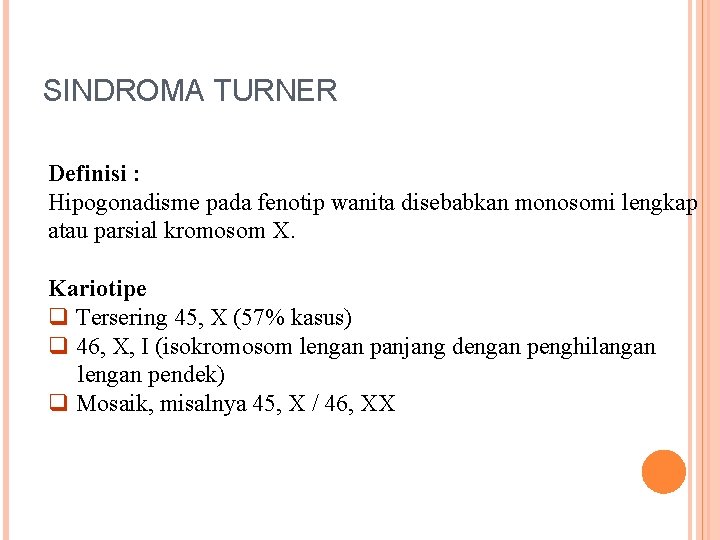 SINDROMA TURNER Definisi : Hipogonadisme pada fenotip wanita disebabkan monosomi lengkap atau parsial kromosom