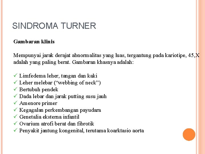 SINDROMA TURNER Gambaran klinis Mempunyai jarak derajat abnormalitas yang luas, tergantung pada kariotipe, 45,
