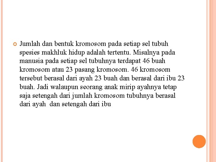  Jumlah dan bentuk kromosom pada setiap sel tubuh spesies makhluk hidup adalah tertentu.