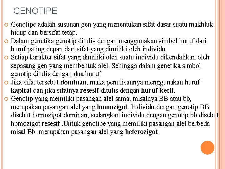 GENOTIPE Genotipe adalah susunan gen yang menentukan sifat dasar suatu makhluk hidup dan bersifat