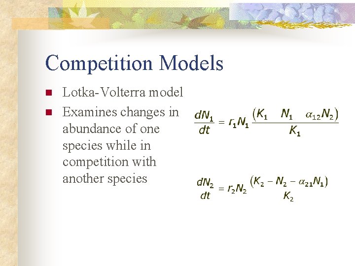 Competition Models n n Lotka-Volterra model Examines changes in abundance of one species while