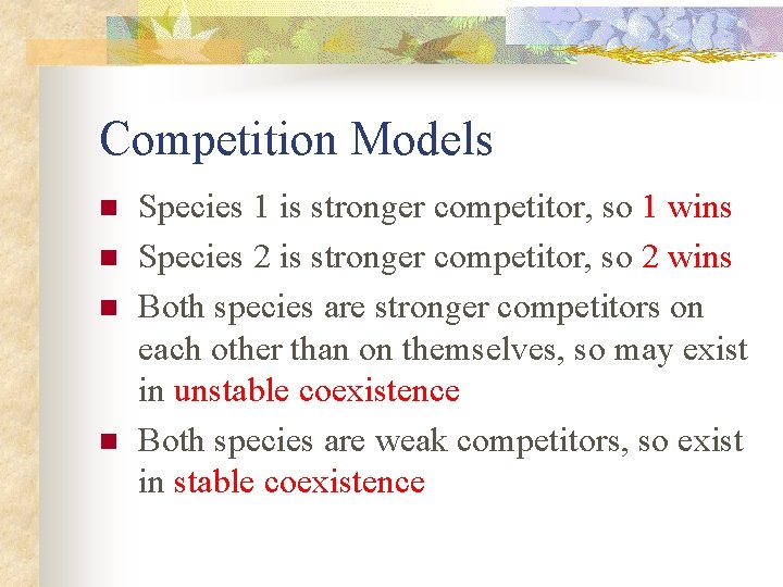 Competition Models n n Species 1 is stronger competitor, so 1 wins Species 2