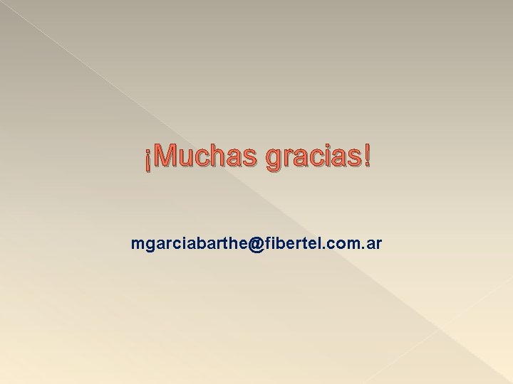 ¡Muchas gracias! mgarciabarthe@fibertel. com. ar 