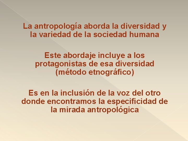 La antropología aborda la diversidad y la variedad de la sociedad humana Este abordaje