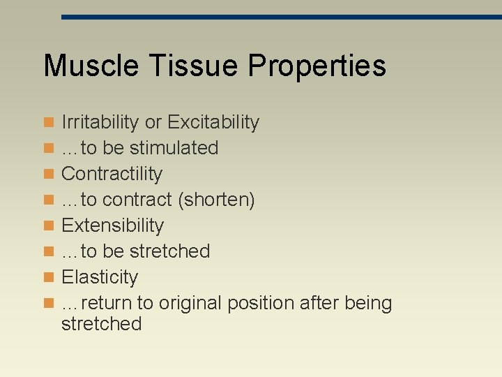 Muscle Tissue Properties n Irritability or Excitability n …to be stimulated n Contractility n