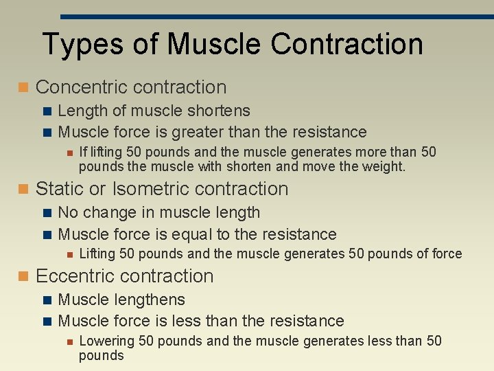 Types of Muscle Contraction n Concentric contraction n Length of muscle shortens n Muscle