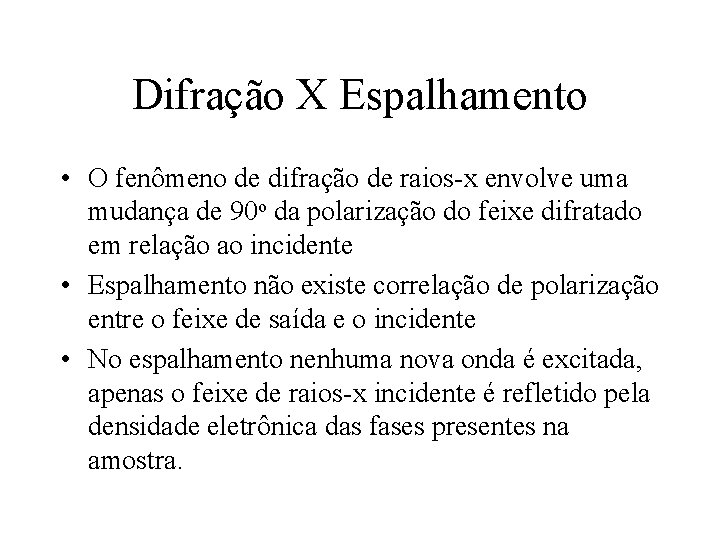 Difração X Espalhamento • O fenômeno de difração de raios-x envolve uma mudança de Difração X Espalhamento • O fenômeno de difração de raios-x envolve uma mudança de