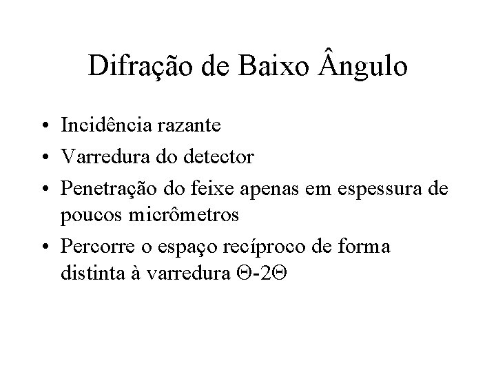 Difração de Baixo ngulo • Incidência razante • Varredura do detector • Penetração do Difração de Baixo ngulo • Incidência razante • Varredura do detector • Penetração do