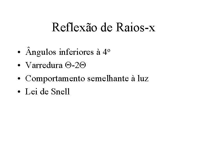 Reflexão de Raios-x • • ngulos inferiores à 4 o Varredura -2 Comportamento semelhante Reflexão de Raios-x • • ngulos inferiores à 4 o Varredura -2 Comportamento semelhante