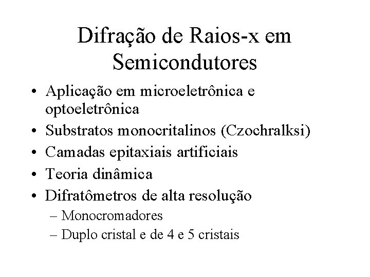 Difração de Raios-x em Semicondutores • Aplicação em microeletrônica e optoeletrônica • Substratos monocritalinos Difração de Raios-x em Semicondutores • Aplicação em microeletrônica e optoeletrônica • Substratos monocritalinos