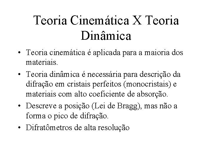 Teoria Cinemática X Teoria Dinâmica • Teoria cinemática é aplicada para a maioria dos Teoria Cinemática X Teoria Dinâmica • Teoria cinemática é aplicada para a maioria dos