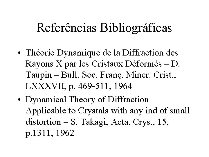 Referências Bibliográficas • Théorie Dynamique de la Diffraction des Rayons X par les Cristaux Referências Bibliográficas • Théorie Dynamique de la Diffraction des Rayons X par les Cristaux