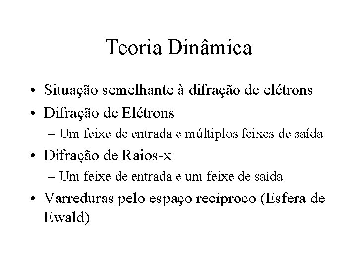 Teoria Dinâmica • Situação semelhante à difração de elétrons • Difração de Elétrons – Teoria Dinâmica • Situação semelhante à difração de elétrons • Difração de Elétrons –