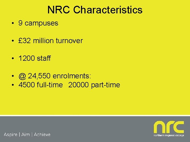 NRC Characteristics • 9 campuses • £ 32 million turnover • 1200 staff •