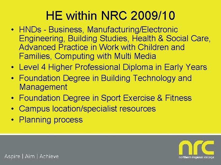 HE within NRC 2009/10 • HNDs - Business, Manufacturing/Electronic Engineering, Building Studies, Health &