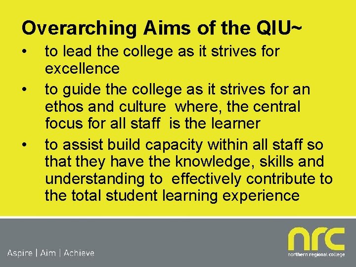 Overarching Aims of the QIU~ • • • to lead the college as it