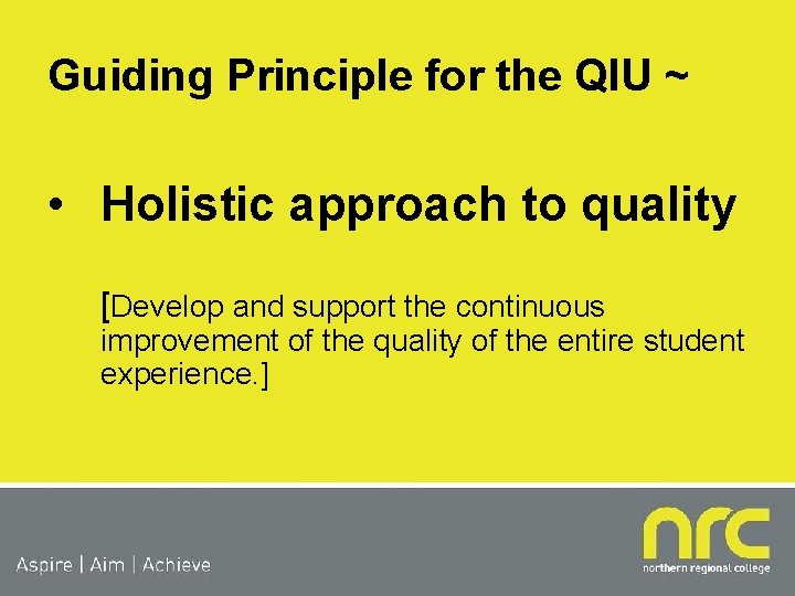 Guiding Principle for the QIU ~ • Holistic approach to quality [Develop and support