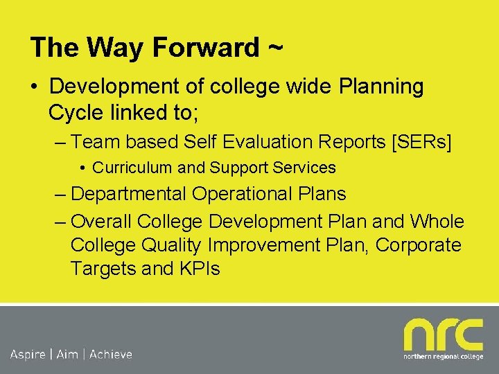 The Way Forward ~ • Development of college wide Planning Cycle linked to; –